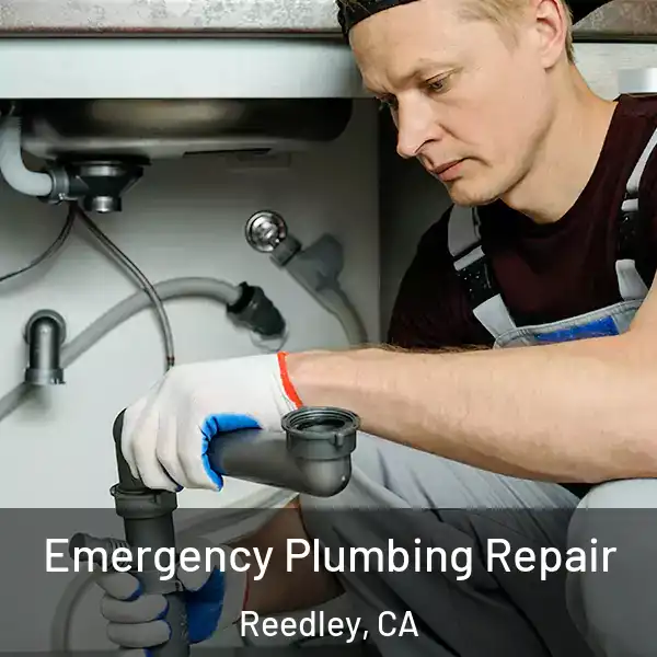  Emergency Plumbing Repair Reedley, CA