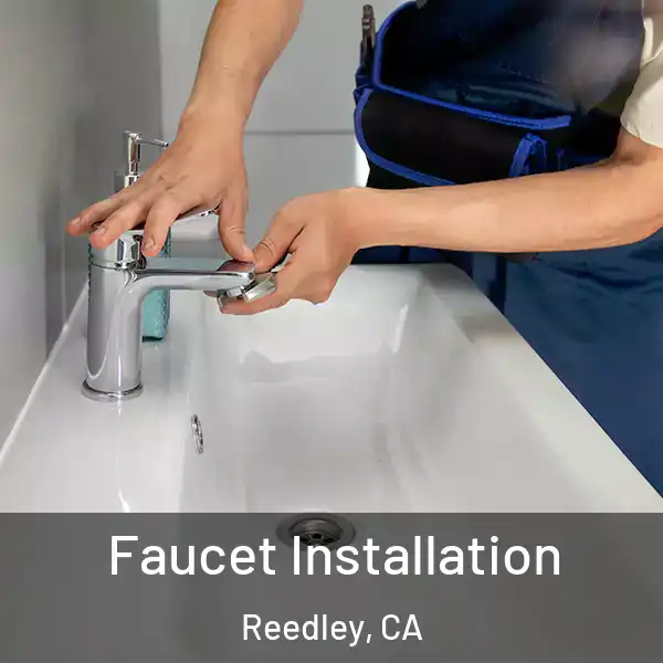  Faucet Installation Reedley, CA
