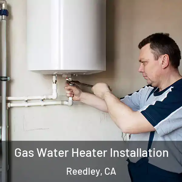  Gas Water Heater Installation Reedley, CA