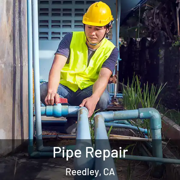  Pipe Repair Reedley, CA