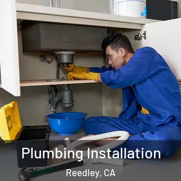  Plumbing Installation Reedley, CA