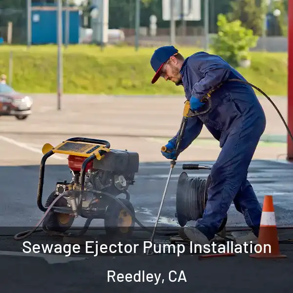 Sewage Ejector Pump Installation Reedley, CA