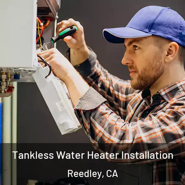  Tankless Water Heater Installation Reedley, CA