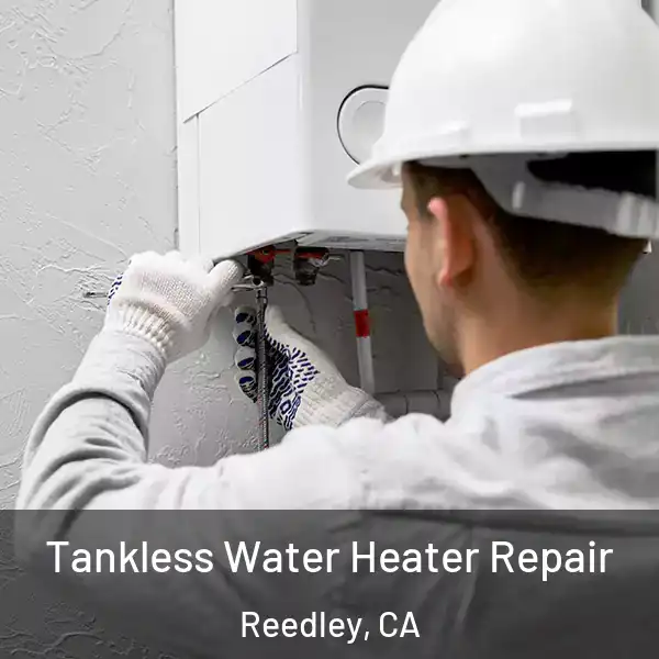  Tankless Water Heater Repair Reedley, CA