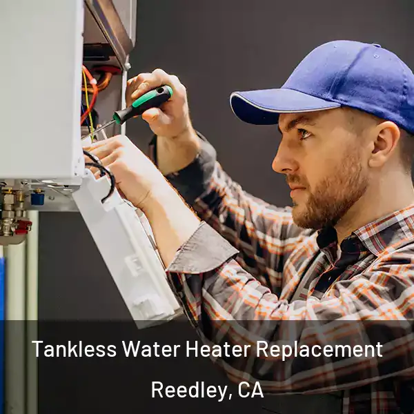  Tankless Water Heater Replacement Reedley, CA
