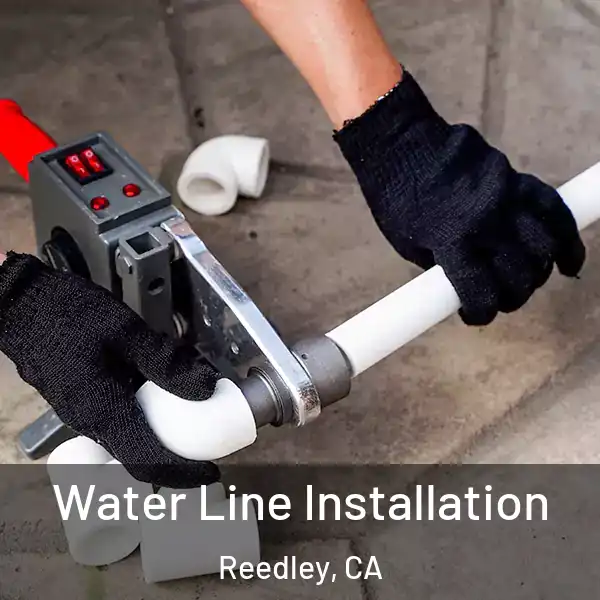 Water Line Installation Reedley, CA