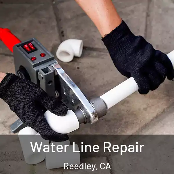  Water Line Repair Reedley, CA